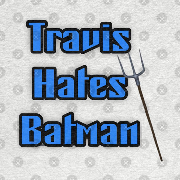 Travis hates Batman by StarmanNJ